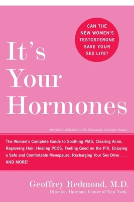 It's Your Hormones: The Women's Complete Guide to Soothing Pms, Clearing Acne, Regrowing Hair, Healing Pcos, Feeling Good on the Pill, Enj by Redmond, Geoffrey