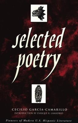 Selected Poetry by Garcia-Camarillo, Cecilio