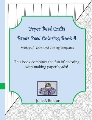 Paper Bead Crafts Paper Bead Coloring Book 4: With 3/4" Paper Bead Cutting Templates by Bolduc, Julie a.