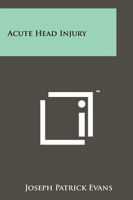 Acute Head Injury by Evans, Joseph Patrick