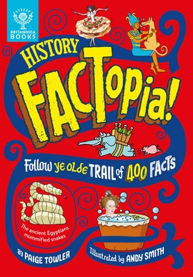 History Factopia!: Follow Ye Olde Trail of 400 Facts by Towler, Paige
