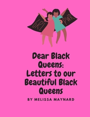 Dear Black Queen: Letters to our beautiful Black Queens by Maynard, Melissa