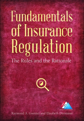 Fundamentals of Insurance Regulation: The Rules and the Rationale by Guenter, Raymond A.