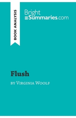 Flush by Virginia Woolf (Book Analysis): Detailed Summary, Analysis and Reading Guide by Bright Summaries