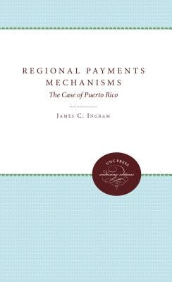 Regional Payments Mechanisms: The Case of Puerto Rico by Ingram, James C.