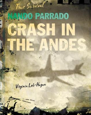 Nando Parrado: Crash in the Andes by Loh-Hagan, Virginia