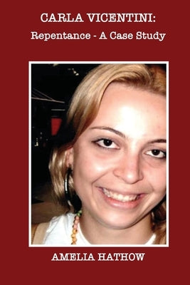 Carla Vicentini: Repentance - A Case Study by Hathow, Amelia