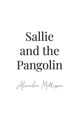 Sallie and the Pangolin by Mattisson, Alexandra