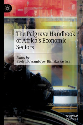 The Palgrave Handbook of Africa's Economic Sectors by Wamboye, Evelyn F.