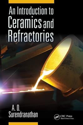 An Introduction to Ceramics and Refractories by Surendranathan, A. O.