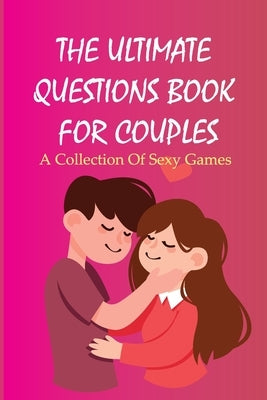 The Ultimate Questions Book For Couples- A Collection Of Sexy Games: Trivia Quiz For Couples by Cadriel, Jamel