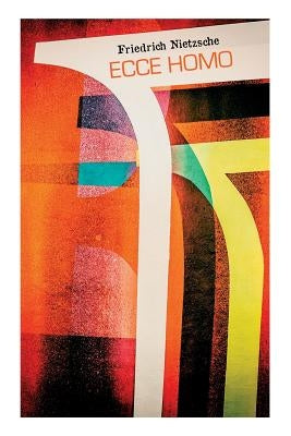 Ecce homo: Wie man wird, was man ist - Nietzsches Selbstanalysen by Nietzsche, Friedrich Wilhelm
