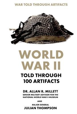 World War II Told Through 100 Artifacts by Thompson, Julian