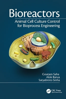 Bioreactors: Animal Cell Culture Control for Bioprocess Engineering by Saha, Goutam