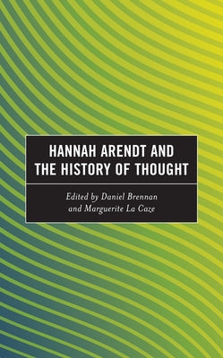 Hannah Arendt and the History of Thought by Brennan, Daniel