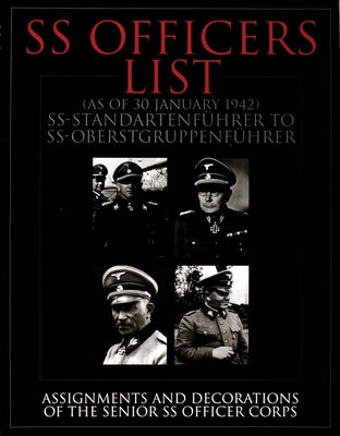 SS Officers List (as of January 1942): Ss-Standartfuhrer to Ss-Oberstgruppenfuhrer - Assignments and Decorations of the Senior SS Officer Corps by Schiffer Publishing Ltd