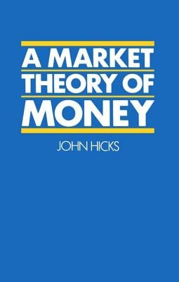 A Market Theory of Money by Hicks, John