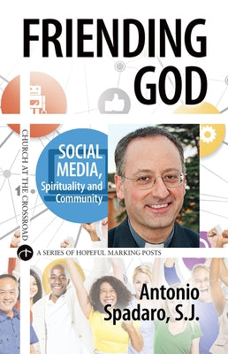 Friending God Social Media, Spirituality and Community by Spadaro, Antonio