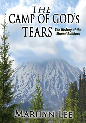 The Camp of God's Tears: The History of the Mound Builders by Mayfield, John R.