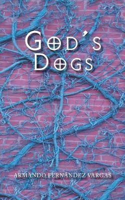 God's Dogs by Fernández Vargas, Armando