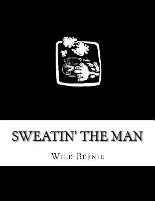 Sweatin' The Man by Bernie, Wild
