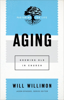 Aging: Growing Old in Church by Willimon, Will