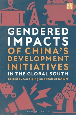 Gendered Impacts of China's Development Initiatives in the Global South by Yiping, Cai