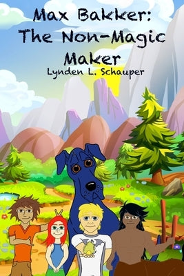 Max Bakker: The Non-Magic Maker by Schauper, Lynden L.