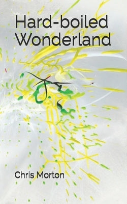 Hard-boiled Wonderland by Morton, Chris