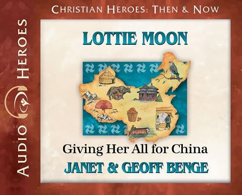 Lottie Moon: Giving Her All for China (Audiobook) by Benge, Janet