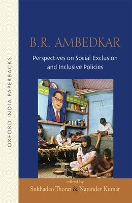 B.R Ambedkar: Perspectives on Social Exclusion and Inclusive Policies by Thorat, Sukhadeo
