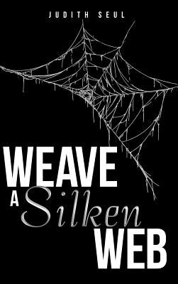 Weave a Silken Web by Seul, Judith