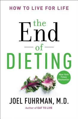 The End of Dieting: How to Live for Life by Fuhrman, Joel