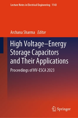 High Voltage-Energy Storage Capacitors and Their Applications: Proceedings of Hv-Esca 2023 by Sharma, Archana