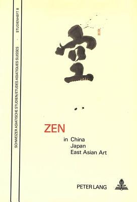 Zen in China, Japan and East Asian Art: Papers of the Internat. Symposium on Zen, Zurich Univ., 16.-18.11.1982 by Brinker, H.