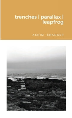 trenches parallax leapfrog: fictions 2000-2003 by Shanker, Ashim