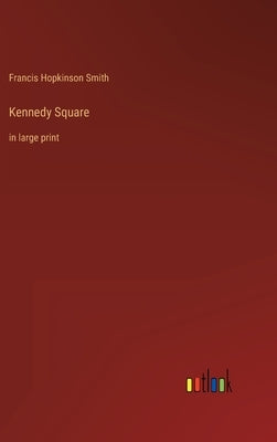 Kennedy Square: in large print by Smith, Francis Hopkinson