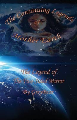 The Continuing Legends of Mother Earth: The Two-Sided Mirror by Bear, Grey