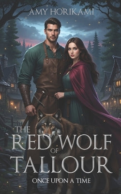 Red Wolf of Tallour (Fantasy Romance): (Retelling of Little Red Riding Hood) by Horikami, Amy