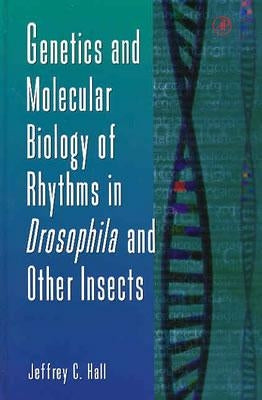 Genetics and Molecular Biology of Rhythms in Drosophila and Other Insects: Volume 48 by Hall, Jeffrey C.