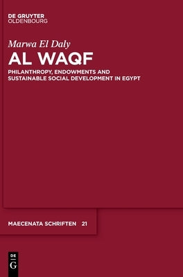 Al Waqf: Philanthropy, Endowments and Sustainable Social Development in Egypt by El Daly, Marwa