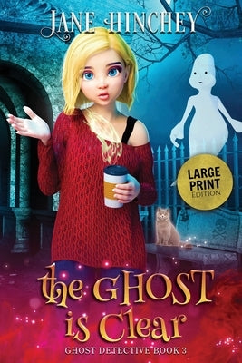 The Ghost is Clear - Large Print Edition by Hinchey, Jane