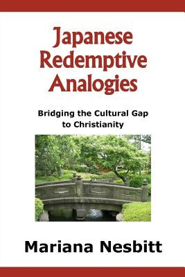 Japanese Redemptive Analogies: Bridging the Cultural Gap to Christianity by Nesbitt, Mariana