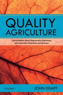 Quality Agriculture: Conversations about Regenerative Agronomy with Innovative Scientists and Growers by Kempf, John