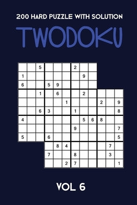 200 Hard Puzzle With Solution Twodoku Vol 6: Two overlapping Sudoku, puzzle booklet, 2 puzzles per page by Twodoku Puzzle, Tewebook