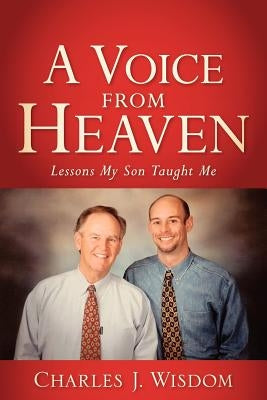 A Voice From Heaven by Wisdom, Charles J.