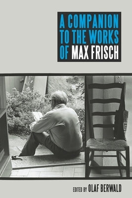 A Companion to the Works of Max Frisch by Berwald, Olaf