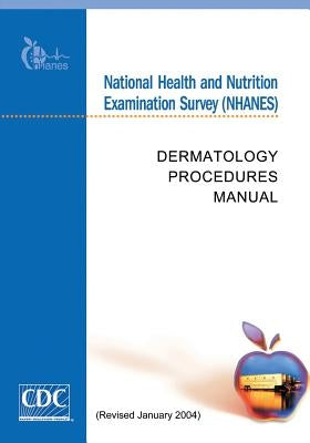 National Health and Nutrition Examination Survey (NHANES): Dermatology Procedures Manual by And Prevention, Centers for Disease Cont
