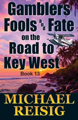 Gamblers Fools And Fate On The Road To Key West by Reisig, Michael John