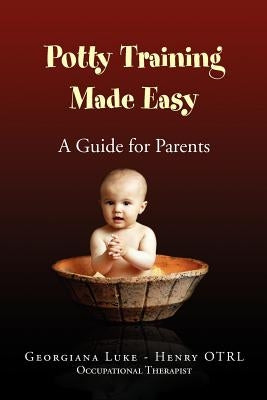 Potty Training Made Easy - A Guide for Parents by Otrl, Georgiana Luke -. Henry